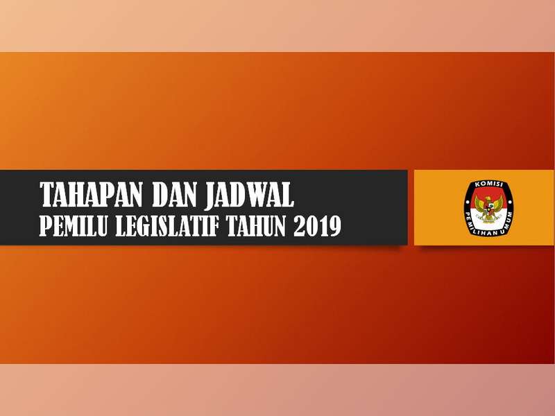 Inilah Tahapan dan Jadwal Penyelenggaraan Pemilu Legislatif Tahun 2019
