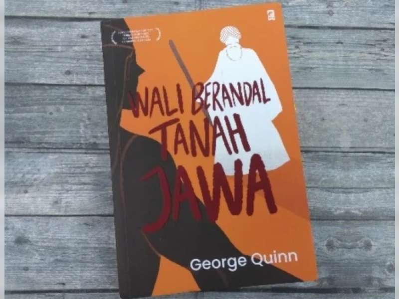 Mengurai Islam dan Budaya Lokal lewat Buku Wali Berandal Tanah Jawa Karya George Quinn